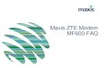 Maxis ZTE Modem MF600 FAQ - Maxis - Best 4G Network for ... · PDF fileMaxis ZTE Modem MF600 Connection Tips . 11 1. Your wireless broadband modem might not be connected to the network