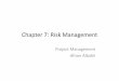 Chapter 7: Risk Management - Yolanet481.yolasite.com/resources/Ch7-RiskManagement.pdf · Chapter 7: Risk Management Project Management ... Boundaries of Risk Management Every plan