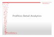 Profitics Retail Analytics · PDF fileWhy Profitics Retail Analytics? ... Connect marketing initiatives to merchandising tactics 7. ... Track key KPI’s and receive real-time status