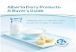 Alberta Dairy Products: A Buyer’s Guide · PDF filecontributing to our strong economy. Milk, Cream, ... Amaranth Foods, Sunworks, Mother’s Market ... Aged Cheddar, Old White Cheddar,