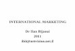 INTERNATIONAL MARKETING Dr Ilan Bijaoui 2011 ibii ... MKT... · International Business Pearson Prentice Hall p 5 . ... A more formal definition: ... sugar make honey sweet. 25 $ per