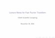 Lecture Notes for Fast Fourier Transform - Boston …straubin/scicomp_2011/fftlecture.pdfThe so-called Fast Fourier Transform is not a di erent ... MATLAB fft and ifft In MATLAB you