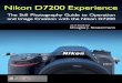 Nikon D7200 Experience - · PDF fileNikon D7200 Experience 3 Nikon D7200 Experience The Still Photography Guide to Operation and Image Creation with the Nikon D7200 by: Douglas J