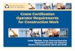 Crane Certification Operator Requirements for Construction ... · PDF file§Have a valid crane operator certificate, for the type of crane to be operated, issued by a crane operator