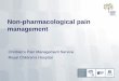 Non-pharmacological pain management - Royal · PDF fileResult of stress, fear and anxiety •Abnormal pain behaviours •Post-traumatic stress disorder in severe cases •Enormous