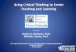 Using Critical Thinking to Enrich Teaching and Learning a… ·  · 2015-11-06Using Critical Thinking to Enrich Teaching and Learning Presented by Barbara J. Rodriguez, ... • It
