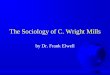 C. Wright Mills - Rogers State University This presentation is based on the theory of C. Wright Mills as presented in books listed in the bibliography. A summary of this and other
