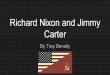 Richard Nixon and Jimmy Carter - Tim · PDF fileRichard Nixon and Jimmy Carter By Trey Benally . Détente ... Richard M. Nixon - 46,740,323 George McGovern - 28,901,598 Electoral Vote