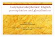 Laryngeal allophonies: English pre-aspiration and ... · PDF fileLaryngeal allophonies: English pre-aspiration and glottalisation ... How old is English pre-aspiration ... the total