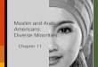 Muslim and Arab Americans: Diverse Minorities - Taft …faculty.taftcollege.edu/lbauer/Soc3/pdf/Ch 11 Muslim and Arab... · Arab Americans V. Muslim Americans VI. Being Arab or Muslim