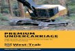 PREMIUM UNDERCARRIAGE - West-Trak New  · PDF filePREMIUM UNDERCARRIAGE. WE’LL KEEP YOUR MACHINES OPERATING AT PEAK PERFORMANCE WITH ... n Standard Dozer shoes for light duty,