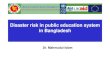 Disaster risk in public education system in Earthquake vulnerability, school preparedness ... in Bangladesh, Initiatives ... •In the chapter of earthquake and volcano it earthquake