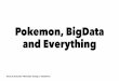 Pokemon, BigData and Everything - koaning.iokoaning.io/theme/notebooks/ulumni.pdf · Pokemon, BigData and Everything ... My Story I was about to ... Even microsoft is trying to remain