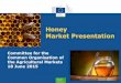 Honey Market Presentation - Ag-Press.eu · PDF fileAgriculture and Rural Development Honey Market Presentation Committee for the Common Organisation of the Agricultural Markets 18