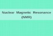 Nuclear Magnetic Resonance (NMR) - University of Notre Damensl/Lectures/Laboratory/20_NMR.pdf · Nuclear Magnetic Resonance (NMR) The Nuclear Magnetic Resonance Spectroscopy (NMR)