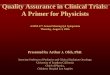 Quality Assurance in Clinical Trials: A Primer for …adcl.mdanderson.org/RPC/FAQ/Primer QA symposium talk 30 min.pdfQuality Assurance in Clinical Trials: A Primer for Physicists AAPM