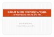 Social Skills Training Groups - Autism · PDF fileSocial Skills Training Groups For Individuals with AS and HFA. Training Specifics ... It should be a small step up from individual’s