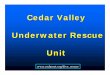 Cedar Valley Underwater Rescue Unit completed the PADI Rescue Diver and IADRS Dive Rescue I training or other Board-approved training ... the Cedar Valley Underwater Rescue unit would