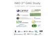 IMO 3rd GHG Study •International shipping’s CO 2 emissions 2007-2012 •Inventory method and detailed results •Inventory results for non-CO 2 emissions •Scenarios for ... Global