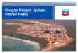 Gorgon Project Update - Chevron Corporation · PDF fileGorgon Project Update: Selected Images September 25, ... Plant Site: LNG Tank 1 The roof on the first of two LNG tanks recently