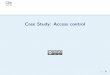 Case Study: Access control - Columbia Universitysmb/classes/f09/l08.pdf ·  · 2009-10-05Reviewer/Tester Access Case Studies in Access Control Joint Software Development Situations