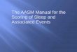 The AASM Manual for the Scoring of Sleep and Associated Events · PDF fileScoring of Sleep and Associated Events . ... In non-Alpha/PDR producers, score Stage ... The AASM Manual for