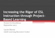 Increasing the Rigor of ESL Instruction through Project ...icsps.illinoisstate.edu/wp-content/uploads/2013/05/Project-Based... · Increasing the Rigor of ESL Instruction through Project-Based