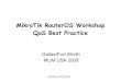 MikroTik RouterOS Workshop QoS Best Practicemum.mikrotik.com/presentations/US09/megis_qos.pdfMikroTik RouterOS Workshop QoS Best Practice ... like routing and bandwidth management