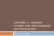Chapter 4 – wilhelm wundt and the founding of psychologynalvarado/PSY410 PPTs/Chap4.pdfthe founding of Wilhelm Wundt’s lab in 1879. He is often identified as “the world’s first