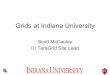Grids at Indiana University - ogf.org IU School of Medicine – Indiana University-Purdue University Indianapolis (IUPUI) Grids at Indiana University ... Grids at Indiana University