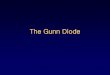 The Gunn Diode - · PDF file• What is it? – The Gunn diode is used as local oscillator covering the microwave frequency range of 1 to 100GHz • How it works? – By means of the