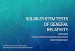 SOLAR-SYSTEM TESTS OF GENERAL RELATIVITY ... TESTS OF GENERAL RELATIVITY ROBERTO PERON ISTITUTO DI ASTROFISICA E PLANETOLOGIA SPAZIALI (IAPS-INAF) ROBERTO.PERON@IAPS.INAF.IT DPG Physics