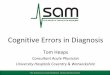 Cognitive Errors in Diagnosis - Acute Errors in Diagnosis Tom Heaps ... • Education in cognitive error theory is key first step • Encourage metacognition i.e. thinking about thinking
