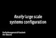Really large scale systems configuration large scale systems configuration Config Management @ Facebook Phil Dibowitz. Configuration Management Experience ... • Optimal sysctl settings