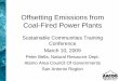 Offsetting Emissions from Coal-Fired Power Plants Emissions from Coal-Fired Power Plants Sustainable Communities Training Conference March 10, 2009 Peter Bella, Natural Resource Dept