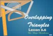 Overlapping Triangles - · PDF fileTheorem 3.7.1 The Isosceles Triangle Theorem •If two sides of a triangle are ... are congruent to two angles of another, ... angle of a triangle
