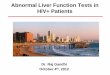 Abnormal Liver Function Tests in HIV+ Patients - AWACCawacc.org/pdf/2012/11_Abnormal_Liver_Function_Tests_in_HIV_plus... · Abnormal Liver Function Tests in HIV+ Patients Dr. Raj