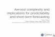 Aerosol complexity and implications for predictability and ... · PDF fileAerosol complexity and ... storms, wildfires, sea spray, fossil fuel combustion. ... Strongly absorbing dust,