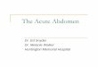 The Acute Abdomen - Physician Education Downloads for website/T… · Traction on the bowel ... marked, rectal bleeding Ischemic bowel Small bowel Colicky pain, vomiting, no flatus