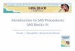 Introduction to SAS Procedures SAS Basics III to SAS Procedures SAS Basics III Susan J. Slaughter, Avocet Solutions