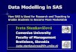Data Modelling in SAS - · PDF fileData Modelling in SAS. How SAS is Used . for. Research. and Teaching to Enable Students to Become More Marketable. Iveta Stankovi. č. ov. Æ. Comenius