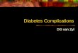 Diabetes Complications - University of · PPT file · Web viewDiabetes Complications ... Neuropathic edema Charcot arthropathy Callosities Autonomic Neuropathy Symptomatic Postural