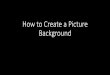 How to Create a Picture Background - Spokane Public …swcontent.spokaneschools.org/cms/lib/WA01000970/Centricity/Domain...Picture Border Picture Effects Picture Layout — NOTES Bring