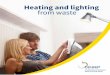 Heating and lighting from · PDF file · 2017-11-24Waste-to-Energy Plants Heating and lighting from waste. 02 ... about 50% of the energy produced by Waste-to-Energy Plants is renewable
