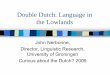 Double Dutch: Language in the Lowlands - Over onsnerbonne/talks/Dbl-Dutch-Talk-w-sounds/dbl-dutch...Double Dutch: Language in the Lowlands John Nerbonne, ... Influence on English 