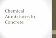 Chemical Admixtures In Concrete - University of Akrongozips.uakron.edu/~mcbelch/documents/Day8Admixtures.pdf · •Most admixtures are supplied in a ready-to-use form and ... •Used