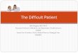 The Difficult Patient - University of Massachusetts ... · PDF fileThe Difficult Patient . Disclosures ... program/presentation ... “No chest pain, shortness of breath, or nausea,