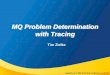 MQ Problem Determination with · PDF fileCapitalware's MQ Technical Conference v2.0.1.5 MQ strmqtrc API Tracing - Overview Overview: strmqtrc tracing is a troubleshooting tool that