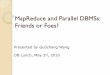 MapReduce and Parallel DBMSs: Friends or Foes?guoz/Guozhang Wang slides/MapReduce and... · MapReduce and Parallel DBMSs: Friends or ... (part of the slide from Andrew Pavlo) 