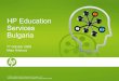 HP Education Services Bulgaria - Serdonbcserdon.com/wp-content/uploads/2009/10/maia-hristova.pdf · HP Education Services Bulgaria 7 th. ... • ROI analysis HP Education Services